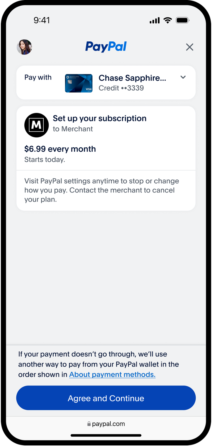 This,screenshot,shows,a,smartphone,open,to,the,PayPal,app,,showing,a,tile,at,the,top,representing,a,selected,payment,method.,Following,this,tile,is,an,information,box,about,setting,up,a,subscription,,such,as,the,monthly,price,,when,the,subscription,starts,,and,a,note,explaining,to,visit,PayPal,settings,anytime,to,stop,or,change,how,you,pay,and,to,contact,the,merchant,to,cancel,your,plan.,After,this,is,a,note,saying,if,your,payment,doesn't,go,through,,we'll,use,another,way,to,pay,from,your,PayPal,wallet,in,the,order,shown,in,About,payment,methods.,About,payment,methods,is,a,link.,After,that,link,is,a,blue,rounded,button,with,white,text,that,says,Agree,and,continue.,The,last,item,is,a,lock,icon,followed,by,paypal.com,,indicating,this,is,a,secure,payment.